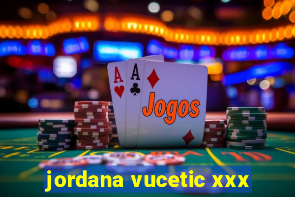 jordana vucetic xxx